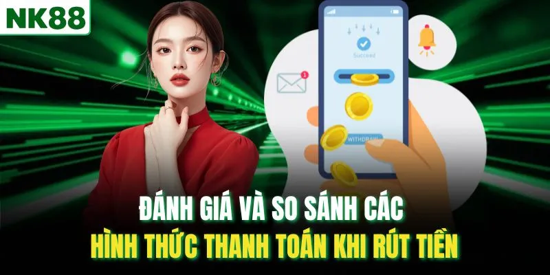 Đánh giá và so sánh các hình thức thanh toán khi rút tiền